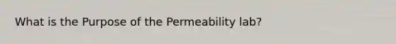 What is the Purpose of the Permeability lab?