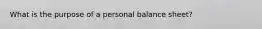 What is the purpose of a personal balance​ sheet?