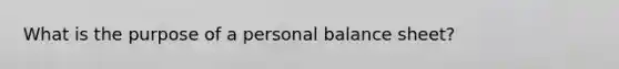 What is the purpose of a personal balance​ sheet?