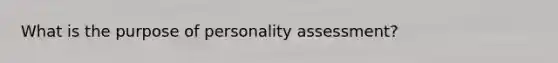 What is the purpose of personality assessment?