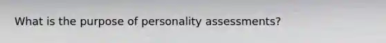 What is the purpose of personality assessments?