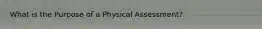 What is the Purpose of a Physical Assessment?