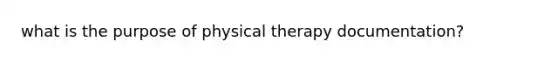 what is the purpose of physical therapy documentation?