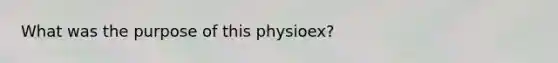 What was the purpose of this physioex?