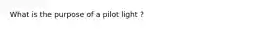 What is the purpose of a pilot light ?