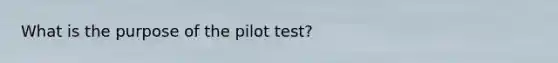 What is the purpose of the pilot test?