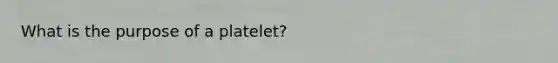 What is the purpose of a platelet?