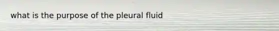 what is the purpose of the pleural fluid