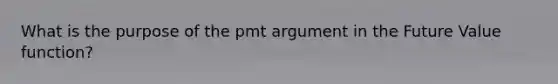 What is the purpose of the pmt argument in the Future Value function?