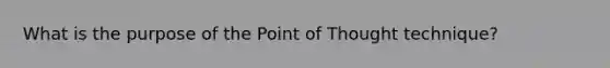 What is the purpose of the Point of Thought technique?