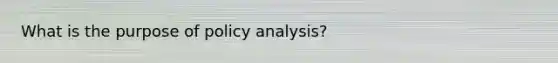 What is the purpose of policy analysis?