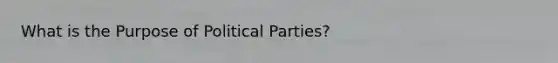 What is the Purpose of Political Parties?