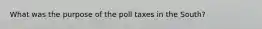 What was the purpose of the poll taxes in the South?