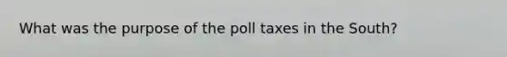 What was the purpose of the poll taxes in the South?