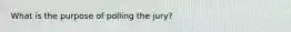 What is the purpose of polling the jury?