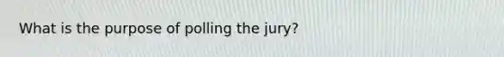 What is the purpose of polling the jury?