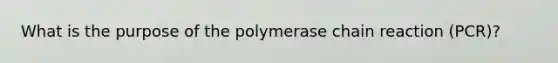 What is the purpose of the polymerase chain reaction (PCR)?