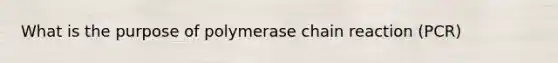 What is the purpose of polymerase chain reaction (PCR)