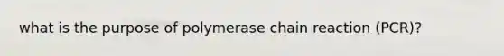 what is the purpose of polymerase chain reaction (PCR)?