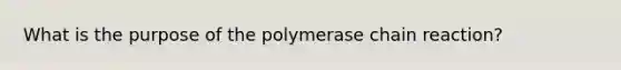 What is the purpose of the polymerase chain reaction?