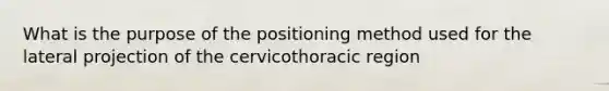 What is the purpose of the positioning method used for the lateral projection of the cervicothoracic region