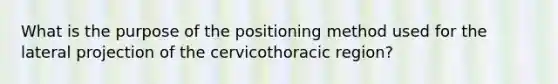 What is the purpose of the positioning method used for the lateral projection of the cervicothoracic region?