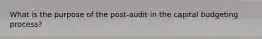 What is the purpose of the post-audit in the capital budgeting process?