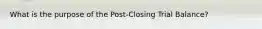 What is the purpose of the Post-Closing Trial Balance?