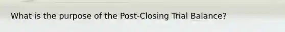 What is the purpose of the Post-Closing Trial Balance?