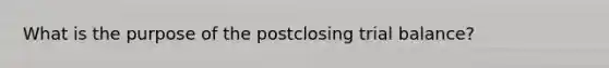 What is the purpose of the postclosing trial balance?