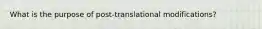 What is the purpose of post-translational modifications?