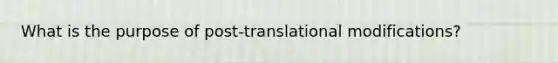 What is the purpose of post-translational modifications?