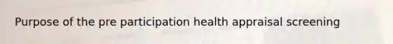 Purpose of the pre participation health appraisal screening