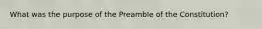 What was the purpose of the Preamble of the Constitution?