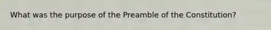 What was the purpose of the Preamble of the Constitution?