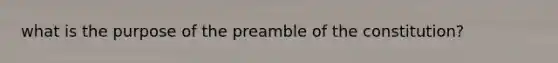 what is the purpose of the preamble of the constitution?