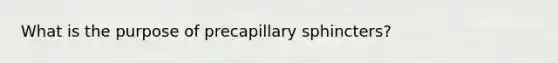 What is the purpose of precapillary sphincters?