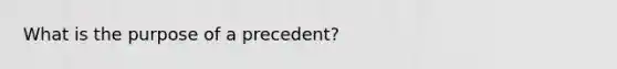 What is the purpose of a precedent?