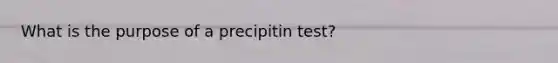 What is the purpose of a precipitin test?