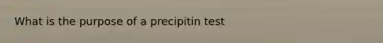 What is the purpose of a precipitin test