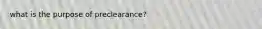 what is the purpose of preclearance?