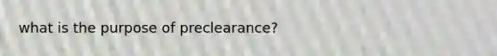 what is the purpose of preclearance?