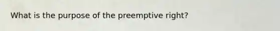 What is the purpose of the preemptive right?