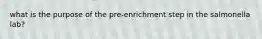 what is the purpose of the pre-enrichment step in the salmonella lab?