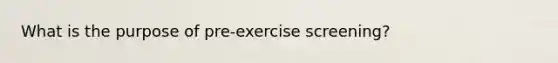 What is the purpose of pre-exercise screening?