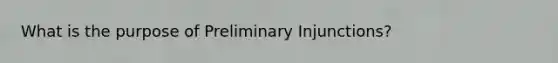 What is the purpose of Preliminary Injunctions?