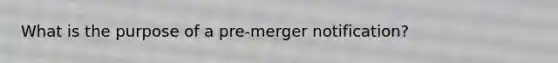 What is the purpose of a pre-merger notification?