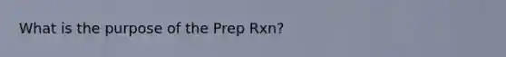 What is the purpose of the Prep Rxn?