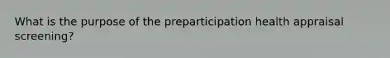 What is the purpose of the preparticipation health appraisal screening?