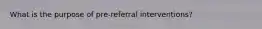 What is the purpose of pre-referral interventions?